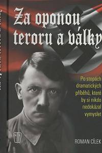 133727. Cílek, Roman – Za oponou teroru a války, Po stopách dramatických příběhů, které by si nikdo nedokázal vymyslet