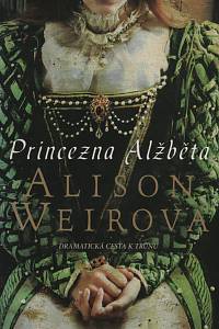 67256. Weirová, Alison – Princezna Alžběta, Dramatická scéna k trůnu