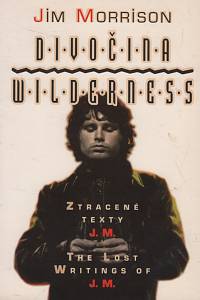 15319. Morrison, Jim [= Morrison, James Douglas] – Divočina, Ztracené texty J.M. = Wilderness, The Lost Writings of J.M.