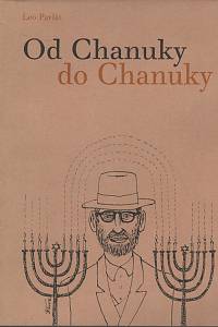 111132. Pavlát, Leo – Od Chanuky do Chanuky, Výběr z radiofejetonů pro českou redakci BBC z let 2000-2004