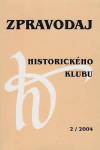 133934. Zpravodaj Historického klubu, Časopis Sdružení historiků České republiky (Historického klubu 1872), Ročník XV., číslo 2 (2004)