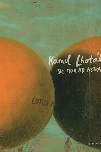 134253. Sluka, Jakub – Kamil Lhoták - Sic Itur Ad Astra, Obrazy, básně, přátelé = Paintings, Poems, Friends