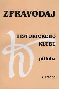 134317. Zpravodaj Historického klubu, Časopis Sdružení historiků České republiky (Historického klubu 1872), Ročník XIII., číslo 1 (2002) - K problematice historických ústavů na Filozofické fakultě Univerzity Karlovy