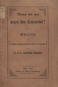 134610. Warum tobt man gegen das Concordat? Adresse der zu Wien versammelten Erzbischöfe und Bischöfe an Se. k.k. apostolische Majestät