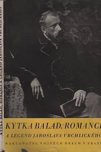 134619. Vrchlický, Jaroslav [= Frida, Emil] – Kytka balad, romancí a legend Jaroslava Vrchlického