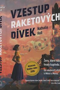 98413. Holt, Nathalia – Vzestup raketových dívek, Ženy, které nás hnaly kupředu. Od raketových střel k Měsíci a Marsu.