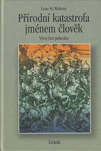 51512. Wuketits, Franz M. – Přírodní katastrofa jménem člověk : vývoj bez pokroku