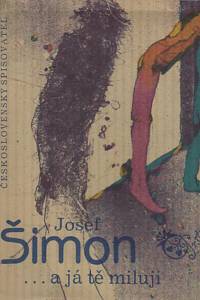 65593. Šimon, Josef – ... a já tě miluji, Výbor z milostné poezie