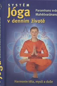 135124. Paramhans svámí Mahéšvaránanda – Systém Jóga v denním životě, Harmonie těla, mysli a duše