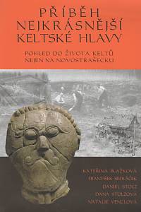 135655. Blažková, Kateřina / Sedláček, František / Stolz, Daniel / Stolzová, Dana / Venclová, Natalie – Příběh nejkrásnější keltské hlavy, Pohled do života Keltů nejen na Novostrašecku