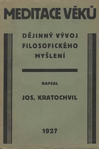 135725. Kratochvil, Josef – Meditace věků, Dějinný vývoj filosofického myšlení I. - Filosofie starověká