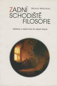 11579. Weischedel, Wilhelm – Zadní schodiště filosofie, Myšlenky a všední život 34 velkých filosofů