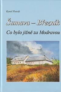 135854. Petráš, Karel, Co bylo jižně za Modravou – Šumava - Březník