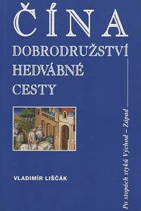 14590. Liščák, Vladimír – Čína, Dobrodružství hedvábné cesty, Po stopách styků Východ - Západ