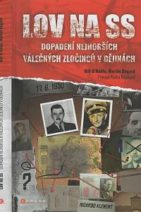 136000. O'Reilly, Bill / Dugard, Martin – Lov na SS, Dopadení nejhorších válečných zločinců v dějinách