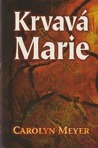 136313. Meyer, Carolyn – Krvavá Marie