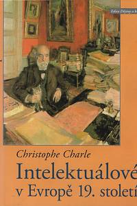 136064. Charle, Christophe – Intelektuálové v Evropě 19. století, Historickosrovnávací esej s novým původním doslovem autora