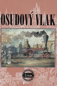 106867. Osudový vlak, Sborník příspěvků stejnojmenné vědecké konference k 150. výročí příjezdu prvního vlaku do Prahy