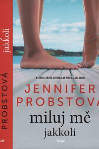 136538. Probstová, Jennifer – Miluj mě jakkoli