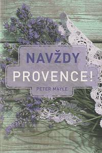 137015. Mayle, Peter – Navždy Provence!