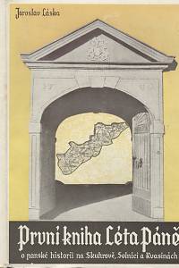 136693. Láska, Jaroslav – První kniha Léta Páně o panské historii na Skuhrově, Solnici a Kvasinách
