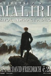 124577. Největší malíři, Život, inspirace a dílo, Č. 22 - Caspar David Friedrich