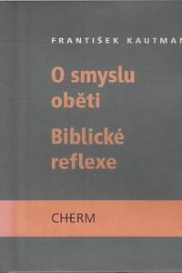 43581. Kautman, František – O smyslu oběti / Biblické reflexe - dvě úvahy