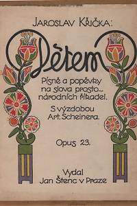 137301. Křička, Jaroslav – Dětem : písně a popěvky na slova prostonárodních říkadel : opus 23.