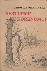 19422. Procházka, Jaroslav – Sestupme ke kořenům...!, Příspěvek ke kronice rodu Mašínů