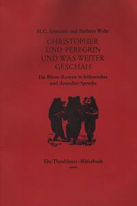 137668. Artmann, Hans Carl / Wehr, Barbara – Christopher und Peregrin und was weiter geschah, Ein Bären-Roman in drei Kapiteln = Kryštof a Peregrin a co se dělo dál, Medvědí román o třech kapitolách