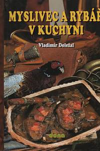 137675. Doležal, Vladimír – Myslivec a rybář v kuchyni