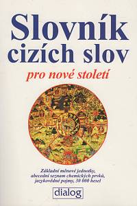 138076. Linhart, Jiří – Slovník cizích slov pro nové století, Základní měnové jednotky, abecední seznam chemických prvků, jazykové pojmy, 30 000 hesel