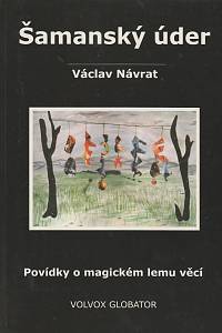 138084. Návrat, Václav – Šamanský úder - Povídky o magickém lemu věcí