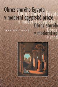 137838. Ondráš, František – Obraz starého Egypta v moderní egyptské próze (Dva literární návraty)