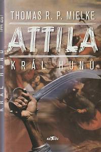 138108. Mielke, Thomas R. P. – Attila - král Hunů