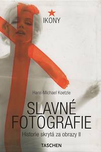 26971. Koetzle, Hans-Michael – Slavné fotografie II. - Historie skrytá za obrazy (1928-1991)