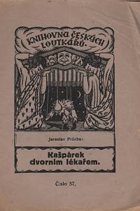 138152. Průcha, Jaroslav – Kašpárek dvorním lékařem, Loutková hra o 3 jednáních