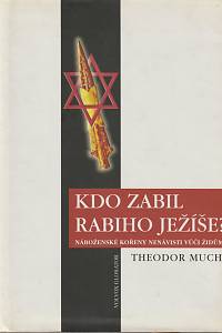 76179. Much, Theodor – Kdo zabil Rabiho Ježíše? Náboženské kořeny nenávisti vůči Židům 