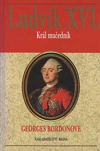 42652. Bordonove, Georges – Ludvík XVI., Král mučedník