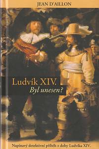 138526. d'Aillon, Jean – Ludvík XIV.  Byl unesen?