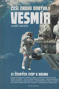 138798. Miketa, Kamil – Češi znovu dobývají vesmír : 21 českých stop v kosmu