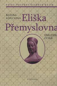 138811. Kopičková, Božena – Eliška Přemyslovna, Královna česká