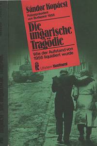 139171. Kopácsi, Sándor – Die ungarische Tragödie, Wie der Aufstand von 1956 liquidiert wurde