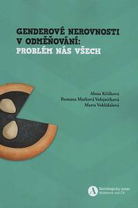 138943. Křížková, Alena / Marková Volejníčková, Romana / Vohlídalová, Marta – Genderové nerovnosti v odměňování: problém nás všech