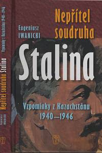 139255. Iwanicki, Eugeniusz – Nepřítel soudruha Stalina, Vzpomínky z Kazachstánu (1940-1946)