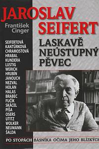 61008. Cinger, František – Jaroslav Seifert - Laskavě neústupný pěvec, Po stopách básníka očima jeho blízkých