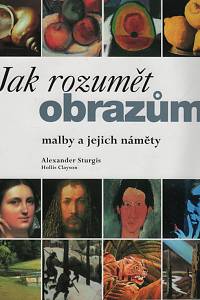 45040. Sturgis, Alexander / Clayson, Hollis – Jak rozumět obrazům, Malby a jejich náměty