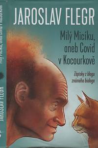 139113. Flegr, Jaroslav – Milý Micíku aneb Covid v Kocourkově, Zápisky z blogu známého biologa