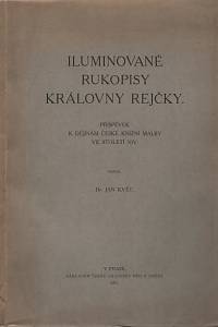 139725. Květ, Jan – Iluminované rukopisy královny Rejčky, Příspěvek k dějinám české knižní malby ve století XIV.