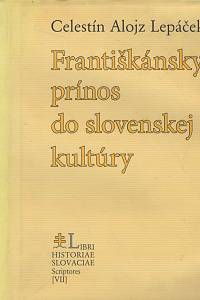 140036. Lepáček, Celestín Alojz – Františkánsky prínos do slovenskej kultúry (výber z diela)